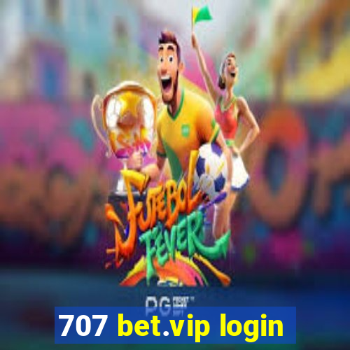 707 bet.vip login